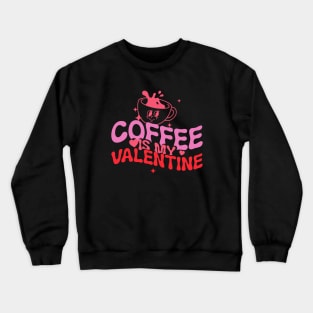 coffee is my valentine Crewneck Sweatshirt